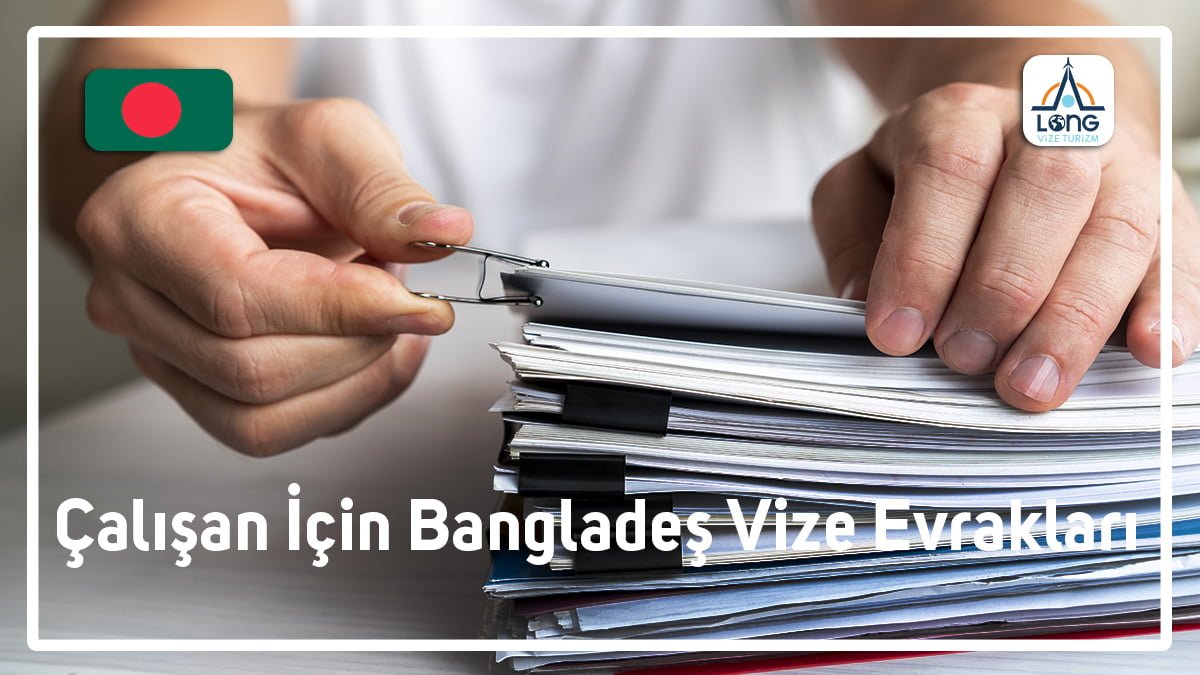 Bangladeş Vize Evrakları Çalışan İçin