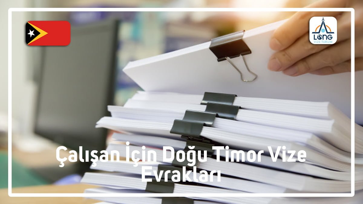 Doğu Timor Vizesi Evrakları Çalışan İçin