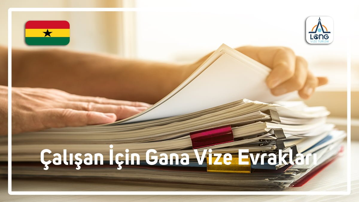 Gana Vize Evrakları Çalışan İçin