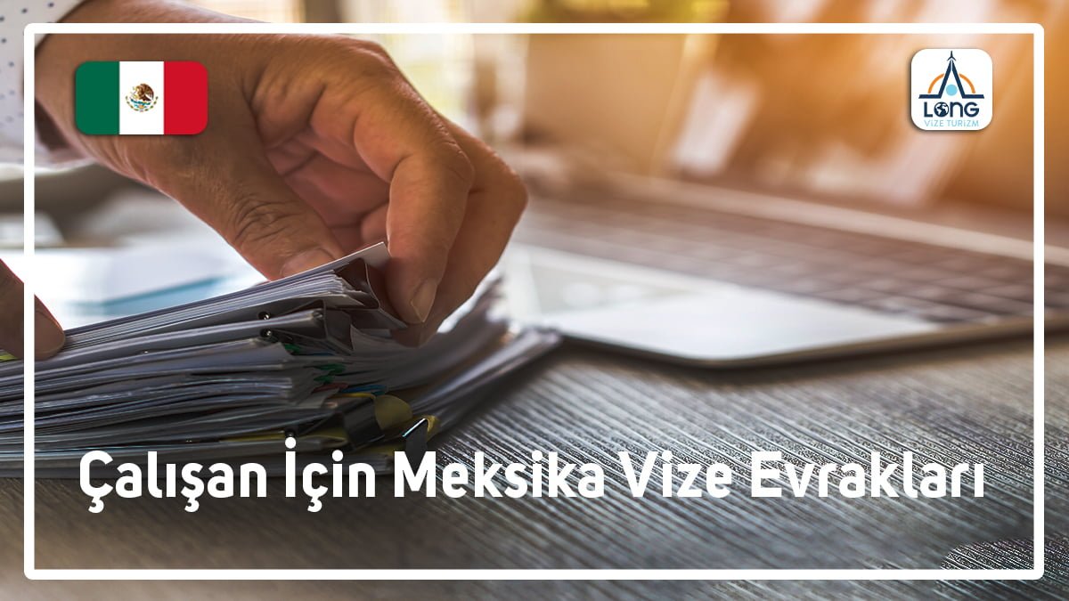 Meksika Vize Evrakları Çalışan için