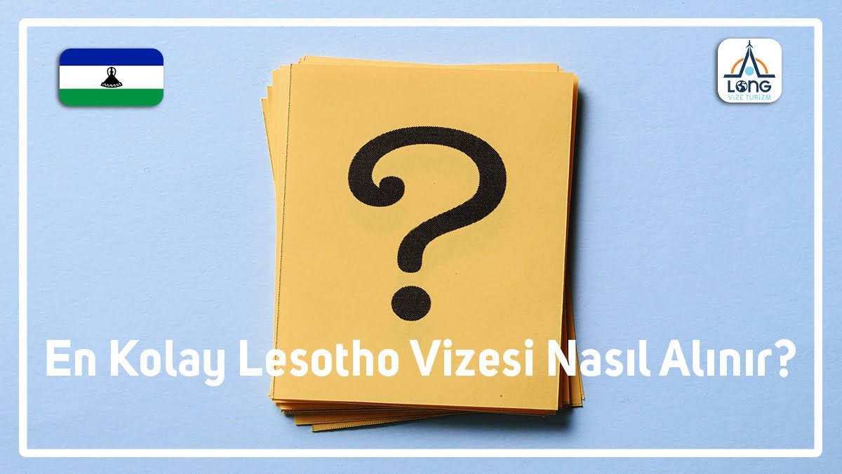 Lesotho Vizesi En Kolay Nasıl Alınır