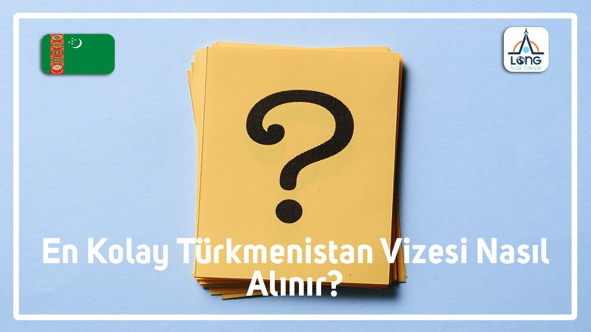 Vizesi Nasıl Alınır En Kolay Türkmenistan