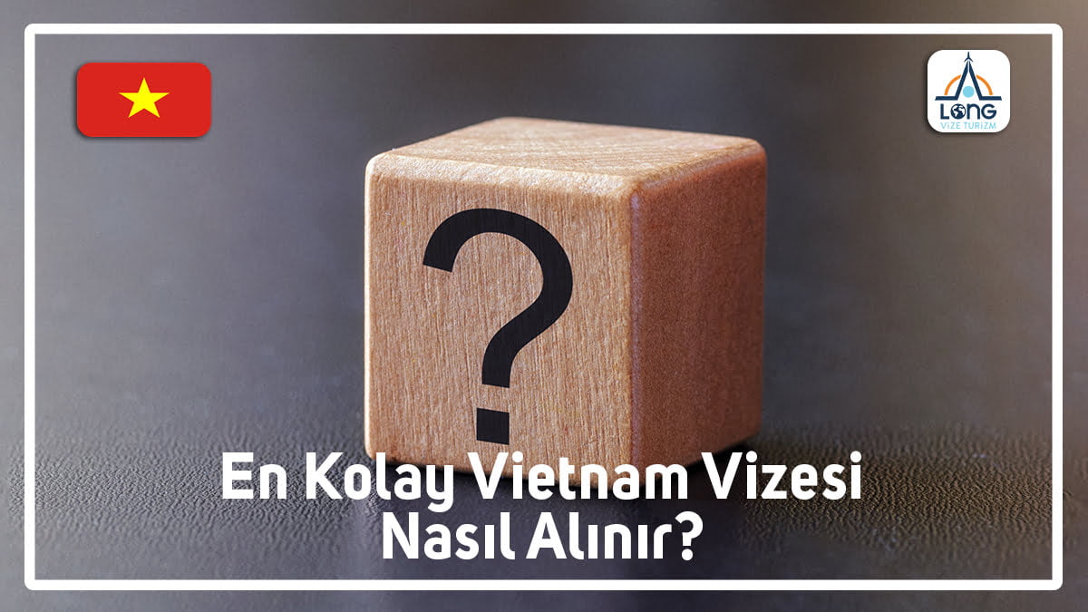 Vizesi Nasıl Alınır En Kolay Vietnam