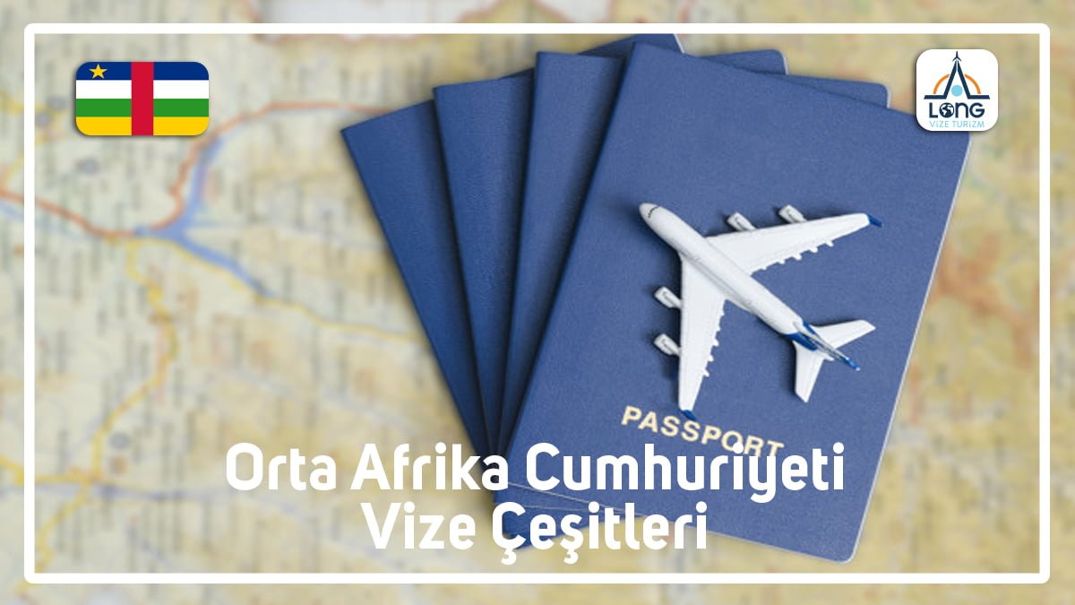 Vize Çeşitleri Orta Afrika Cumhuriyeti