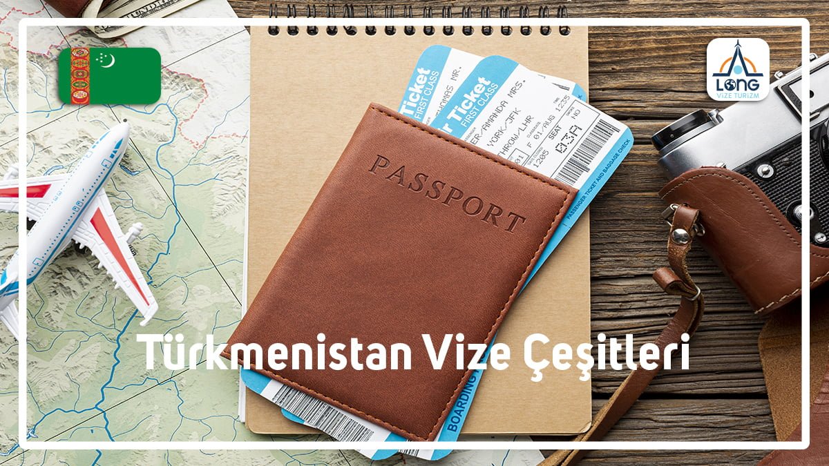 Vize Çeşitleri Türkmenistan
