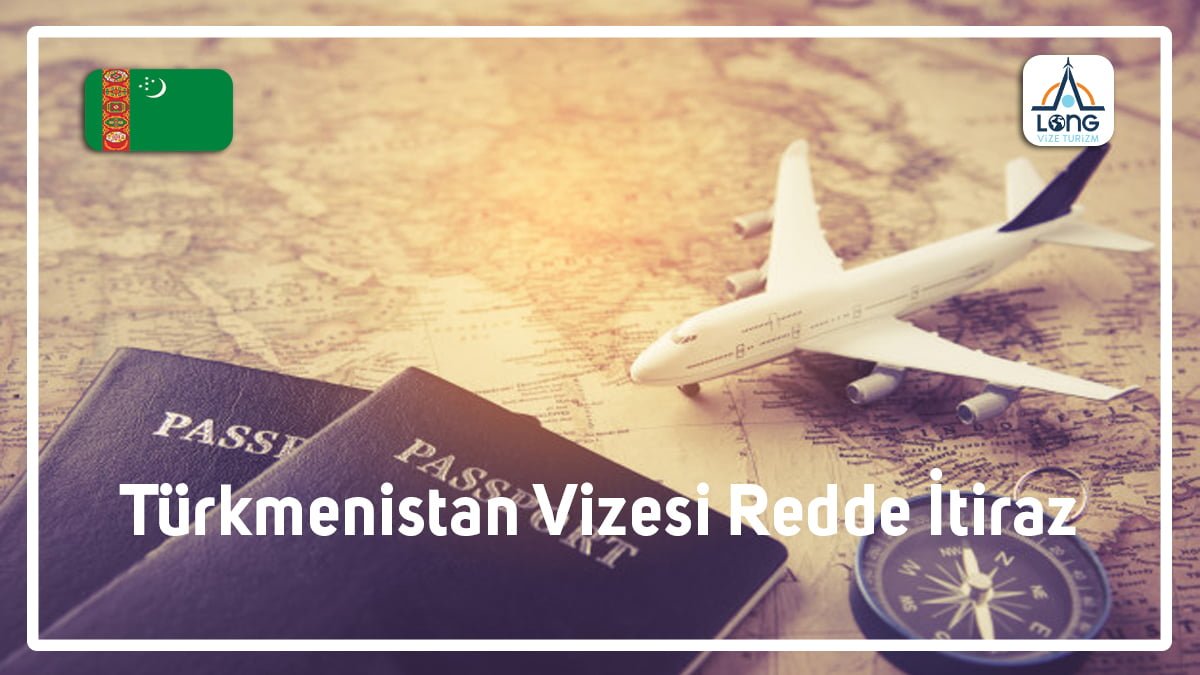 Vizesi Redde İtiraz Türkmenistan