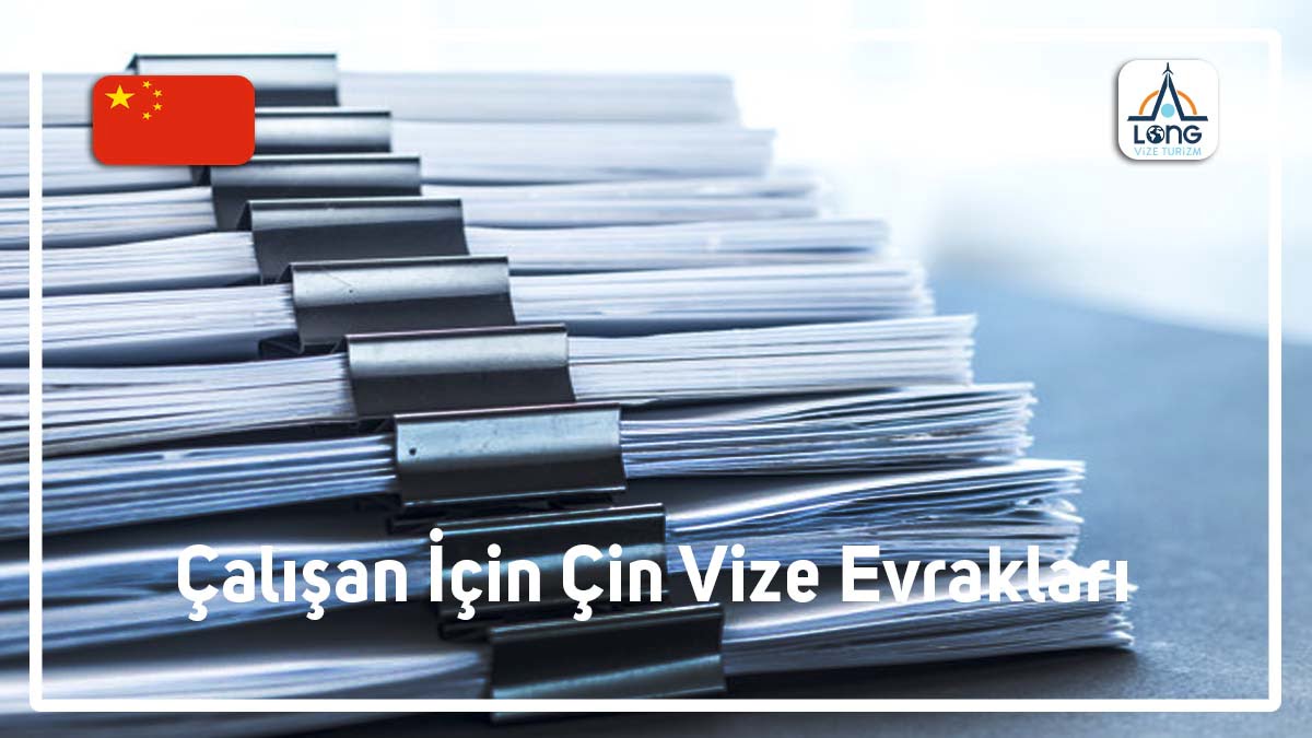 Çin Vize Evrakları Çalışan İçin