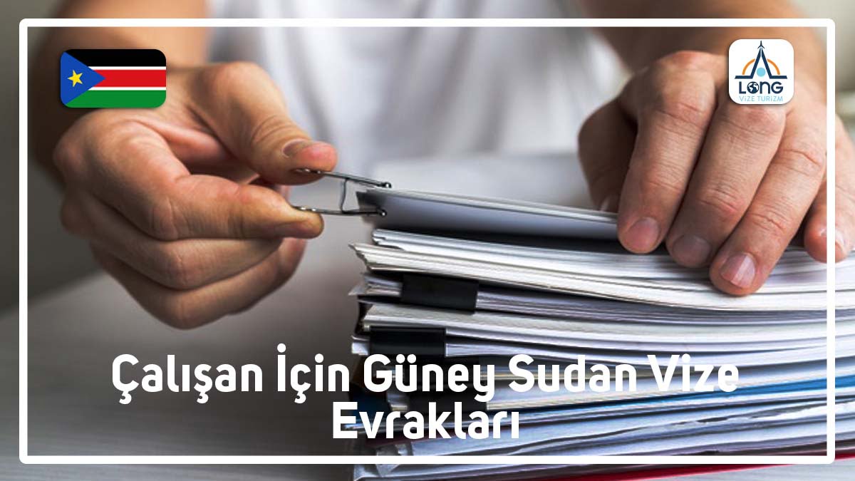 Güney Sudan Çalışan Kişi Vize Evrakları