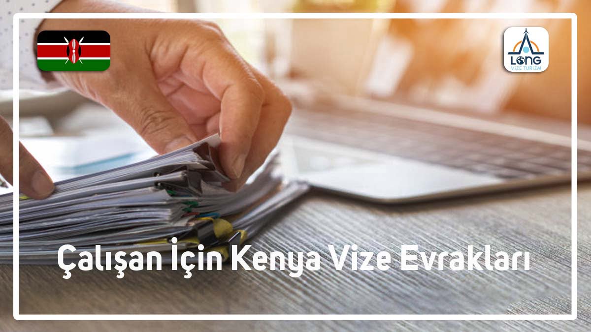 Kenya Çalışan İçin Vize Evrakları