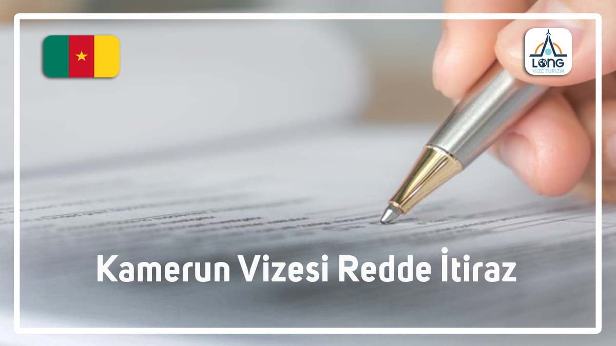 Vizesi Redde İtiraz Kamerun Vizesi