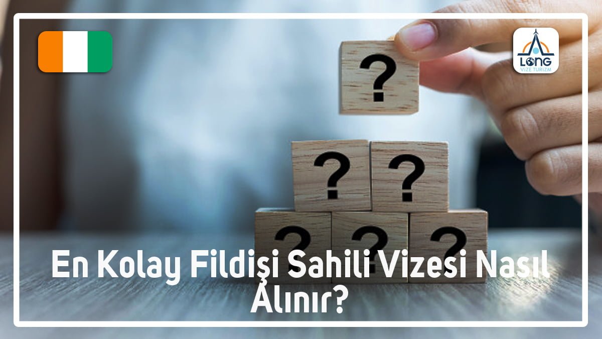 En Kolay Vizesi Nasıl Alınır Fildişi Sahili
